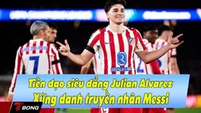 Álvarez tiết lộ cú đá phạt vào Barca lấy cảm hứng từ Messi tại C1