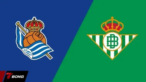 Real Sociedad vs Real Betis: Cuộc chiến giành vị trí trong Top 5 La Liga